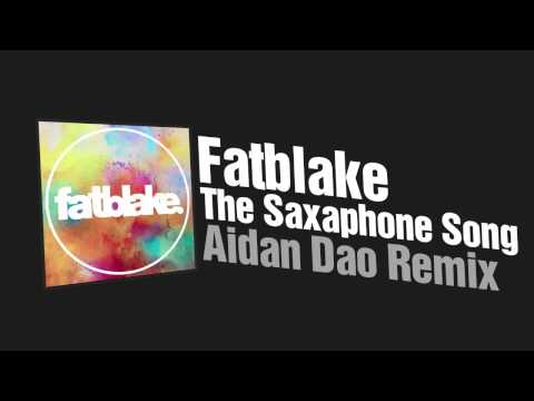 Fatblake - The Saxaphone Song (Aidan Dao Remix) Free DL
