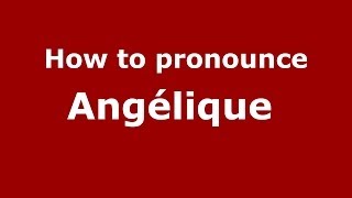 How to pronounce Angélique 