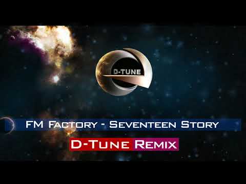 FM Factory - Seventeen Story (D-Tune Remix)