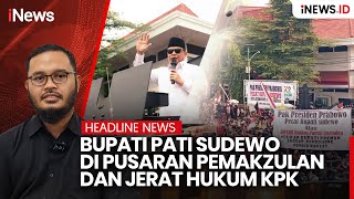 BUPATI PATI SUDEWO DI PUSARAN PEMAKZULAN DAN JERAT HUKUM KPK | HEADLINE INEWS.ID