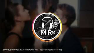 EMANUELE ALOIA feat. MARTA PILIA (MiRo Rmx) - Spettacolare (Dance Edit Mix)