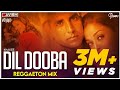 Dil Dooba | Reggaeton Mix | Khakee | DJ Ravish, DJ Chico & DJ Bapu