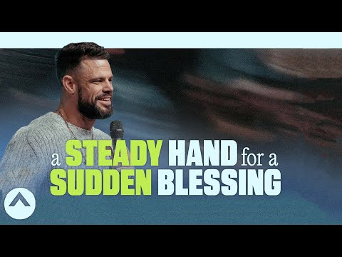 A Steady Hand For A Sudden Blessing | Pastor Steven Furtick | Elevation Church