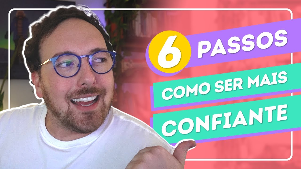 6 passos para ser uma pessoa mais confiante