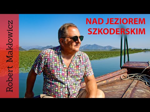 ROBERT MAKŁOWICZ CZARNOGÓRA/ALBANIA odc.103  „ Nad Jeziorem Szkoderskim".
