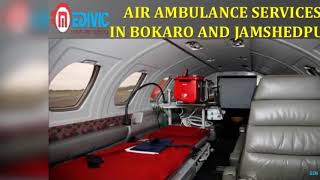 Get Marvelous Air Ambulance Services in Bokaro and Jamshedpur by Medivic