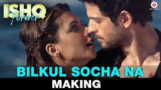 Bilkul Socha Na - Making Video - Ishq Forever | Krishna Chaturvedi &amp; Ruhi Singh