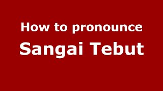 How to pronounce Sangai Tebut