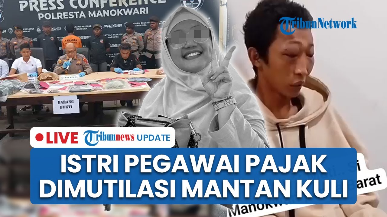 LIVE: Istri Pegawai Pajak di Manokwari Dimutilasi Eks Kuli hingga Polisi Bongkar Fakta Pembunuhan