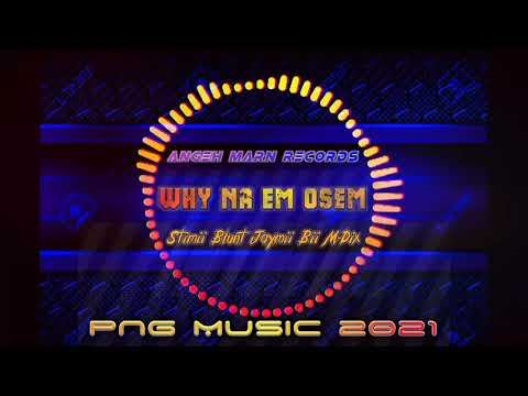Why na em osem Jaymii Bee ft Stimii Blunt X M-Dix [PNG OFFICIAL MUSIC]2021