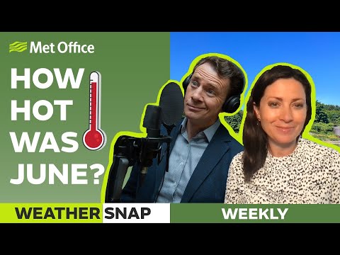 Hottest June on record – 30/06/2023 – Weather Snap podcast – Met Office weather UK