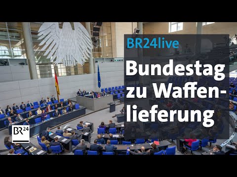 BR24live: Bundestag debattiert zu Waffenlieferungen | BR24