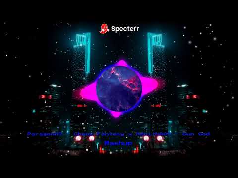 ParagonX9 - Chaoz Fantasy x Xenith800 - Sun God (Mashup)