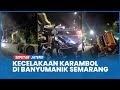 Kecelakaan Karambol Di Banyumanik Semarang Diduga Truk Rem Blong