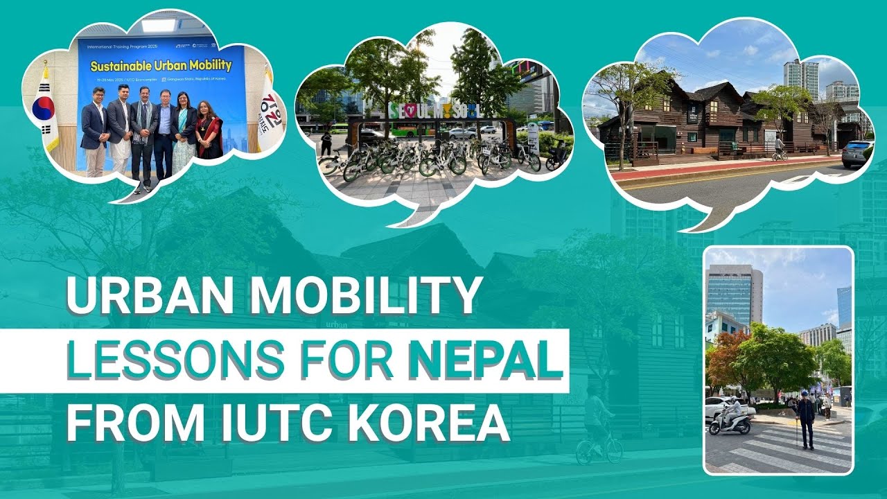 Global Learning, Local Action: Urban Mobility Lessons for Nepal from IUTC Korea