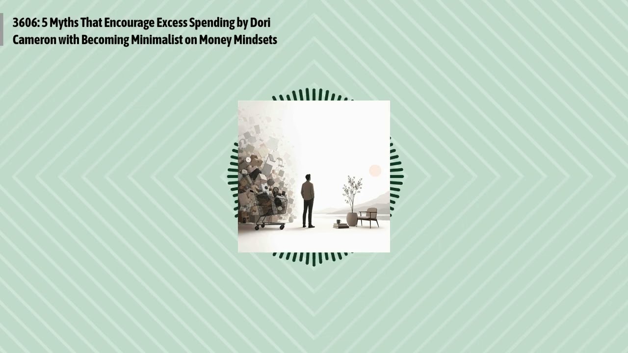3606: 5 Myths That Encourage Excess Spending by Dori Cameron with Becoming Minimalist on Money...