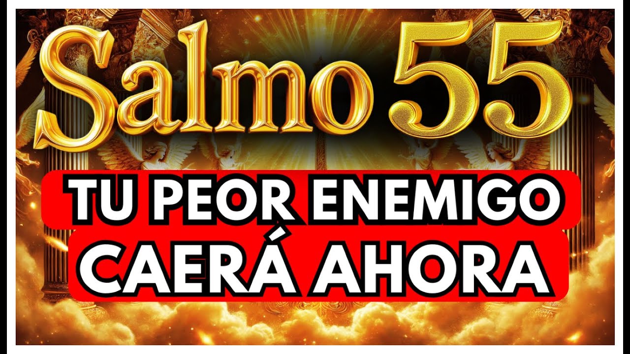 🛑 SALMO 55 ORACIÓN PODEROSA CONTRA TODOS LOS ENEMIGOS QUE TE PERSIGUEN Y TRAMAN CONTRA TU VIDA!