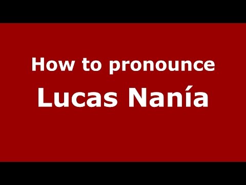 How to pronounce Lucas Nanía (Spanish/Argentina) - PronounceNames.com