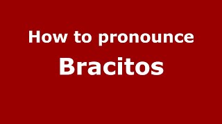 How to pronounce Bracitos