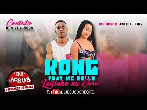 KONG FEAT MC BELLY - LEITINHO NA CARA - MÚSICA NOVA - LANÇAMENTO - DJ JESUS