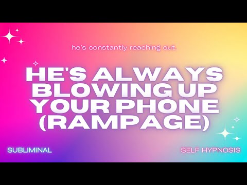 HE'S ALWAYS BLOWING UP YOUR PHONE (RAMPAGE) - Manifest His Constant Attention