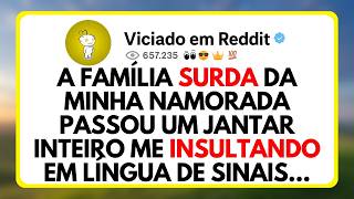 A Família Surda Da Minha Namorada Passou Um Jantar Inteiro Me Insultando Em Língua De Sinais...