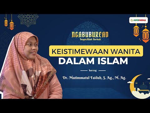 Ngabuburead Eps 2 Bersama Ibu Dr. Mutimmatul Faidah : Keistimewaan Wanita Dalam Islam