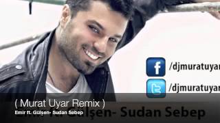 Emir ft. Gülşen- Sudan Sebep ( Murat Uyar Remix )