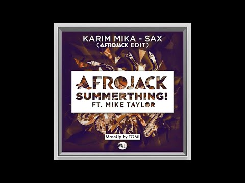 Karim Mika vs Afrojack - Sax (Afrojack Edit) & SummerThing! Ft. Mike Taylor (TOMI Mashup)