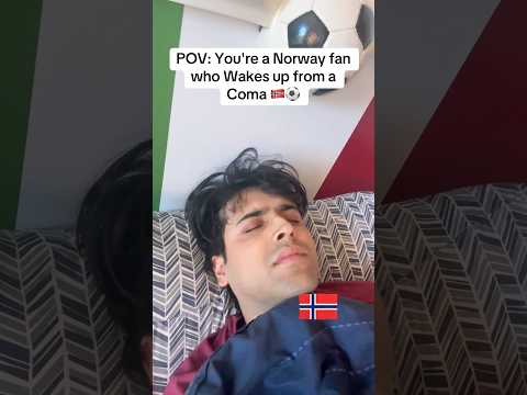 POV: You're a Norway fan who Wakes up from a Coma 🇳🇴⚽️