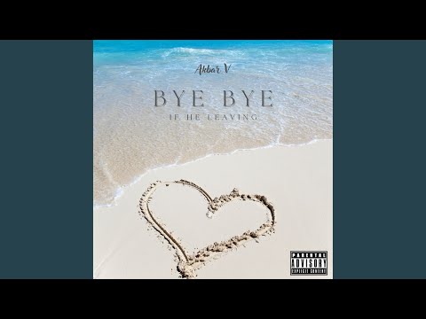 If He Leaving "Bye Bye'