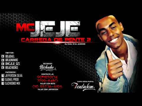 MC JEJE - CARREGA OS PENTE 2 - DJ DAEL & DJ JUNINHO