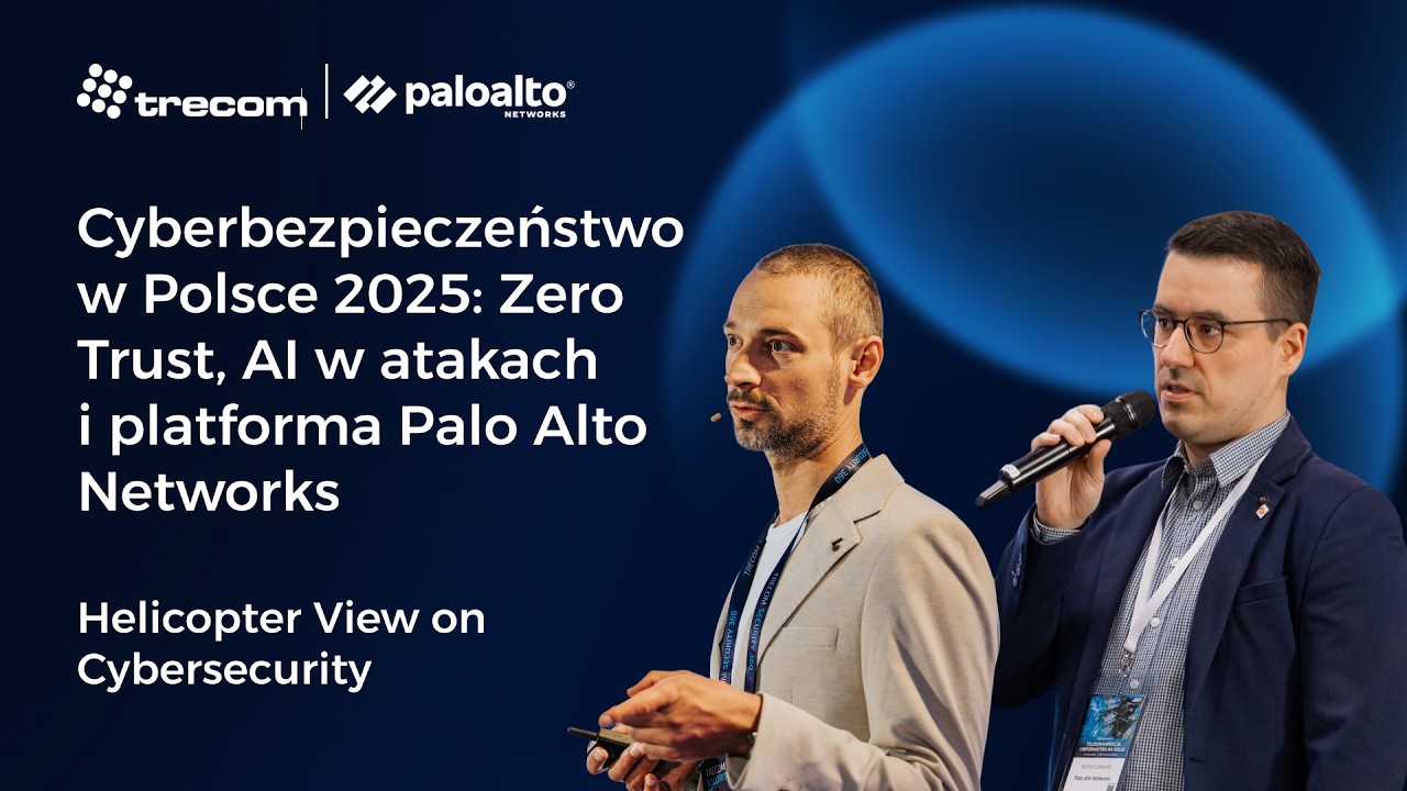 Cyberbezpieczeństwo w Polsce 2025: Zero Trust, AI w atakach i platforma Palo Alto Networks - Bartłomiej Śliwiński, Michał Zalewski.