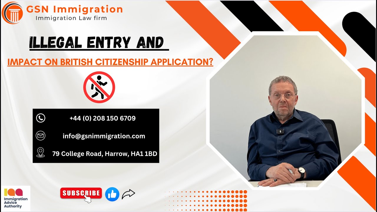 ILLEGAL ENTRY | IMPACT ON BRITISH CITIZENSHIP APPLICATION | NATURALISATION | GSN IMMIGRATION