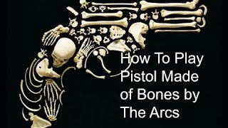 How To Play: Pistol Made of Bones by The Arcs!