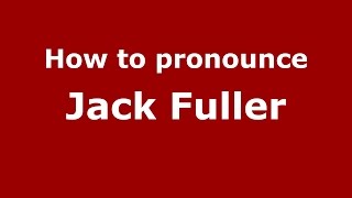 How to pronounce Jack Fuller
