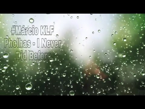 PHOLHAS - I Never Did Before  (Eu Nunca Fiz Antes)