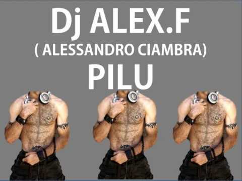 DJ ALEX.F ( alessandro ciambra ) PILU