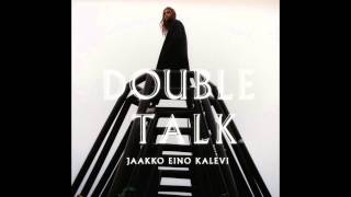Jaakko Eino Kalevi - Double Talk (Official Audio)