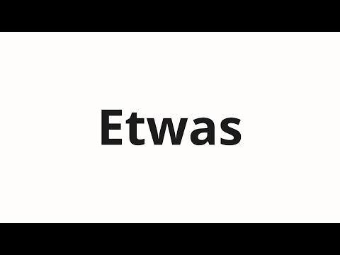 How to pronounce Etwas