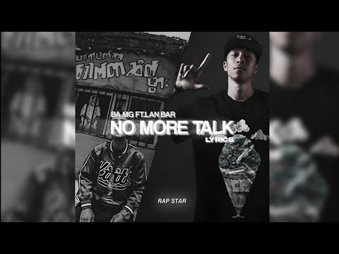 Ba Mg ft.Lan Bar - No More Talk Lyrics By Rap STAR