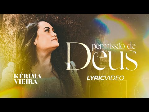 KÉRIMA VIEIRA - PERMISSÃO DE DEUS (LYRICVIDEO)