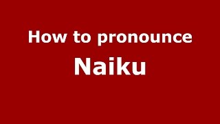 How to pronounce Naiku