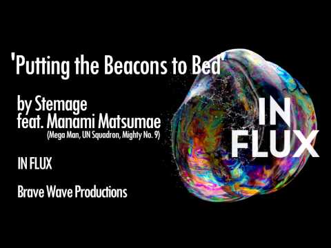 "Putting the Beacons To Bed" - Stemage ft. Manami Matsumae - IN FLUX