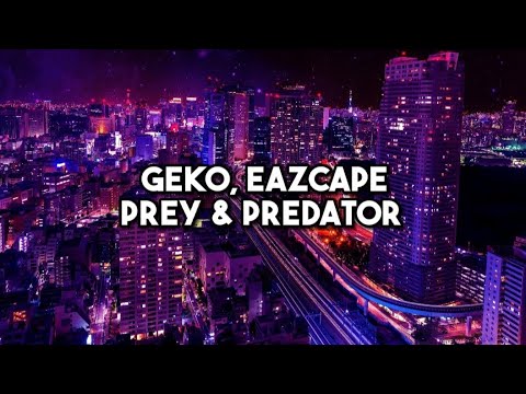 Geko - Prey & Predator ft Eazcape (Lyrics)