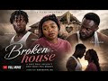 BROKEN HOUSE FULL MOVIE African Movie Sad Story We Love Someone Until We Can T Love Them Anymore