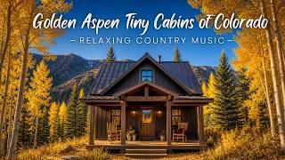 Golden Aspen Tiny Cabins of Colorado | Relaxing Country Music