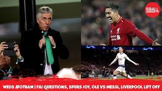 LIVE OTB AM | FAI cash questions, Spurs fear and joy, Ole vs Messi, Anfield fan reaction