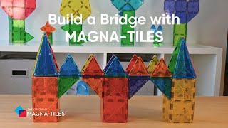How to Build a Bridge with MAGNA-TILES!