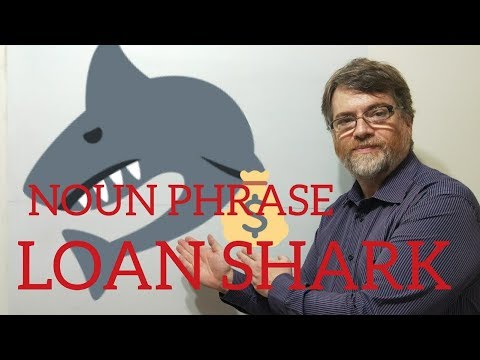 English Tutor Nick P Noun Phrase (60) Loan Shark